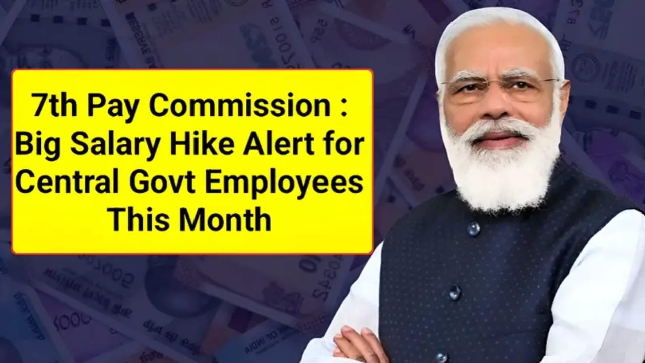 7th Pay Commission: Big Salary Hike Alert for Central Government Employees This Month